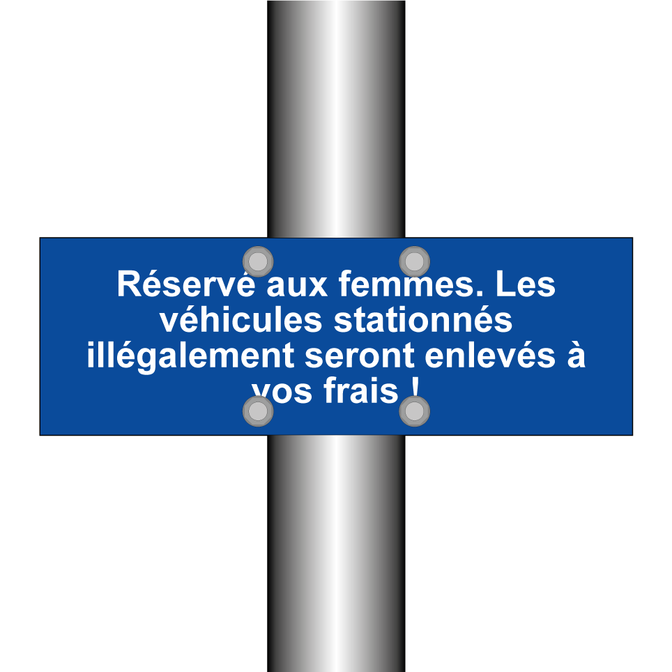 Réservé aux femmes. Les véhicules stationnés illégalement seront enlevés à vos frais !