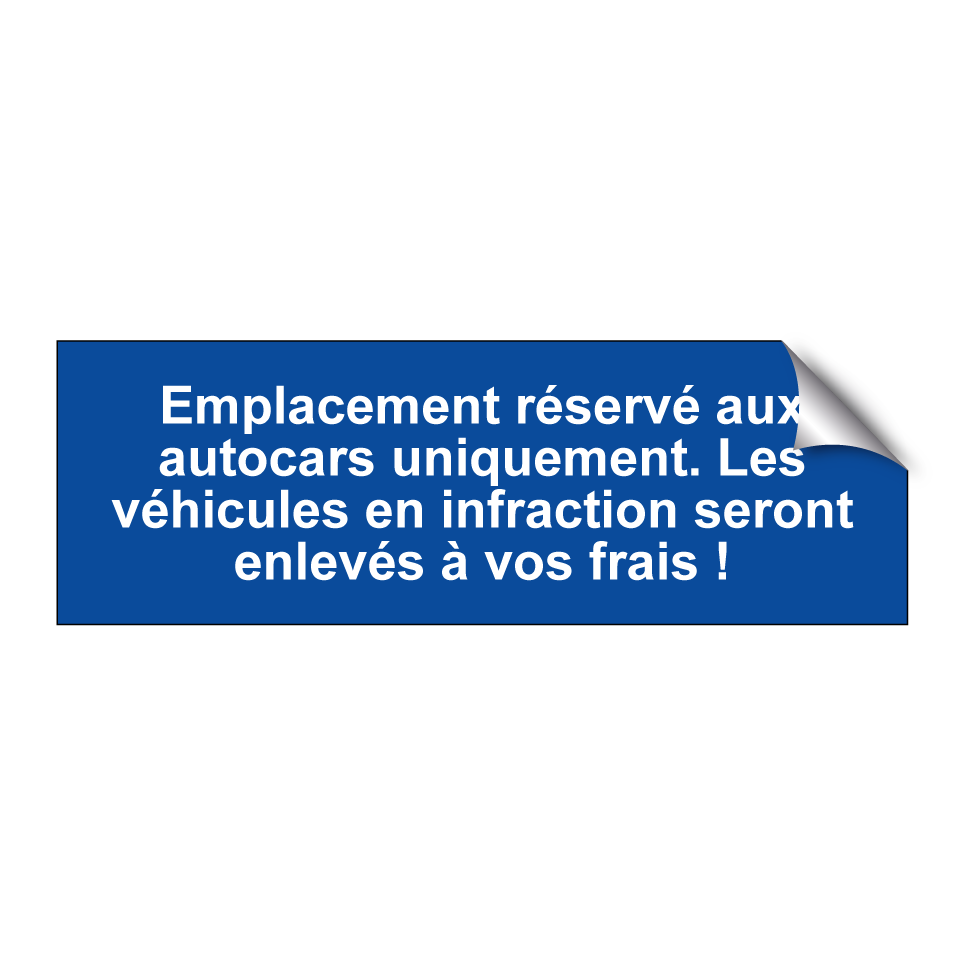 Emplacement réservé aux autocars uniquement. Les véhicules en infraction seront enlevés à vos frais !