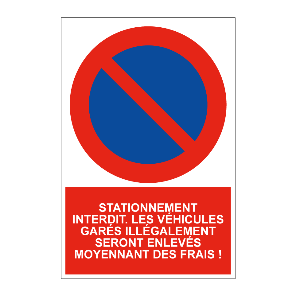 Stationnement interdit. Les véhicules garés illégalement seront enlevés moyennant des frais !
