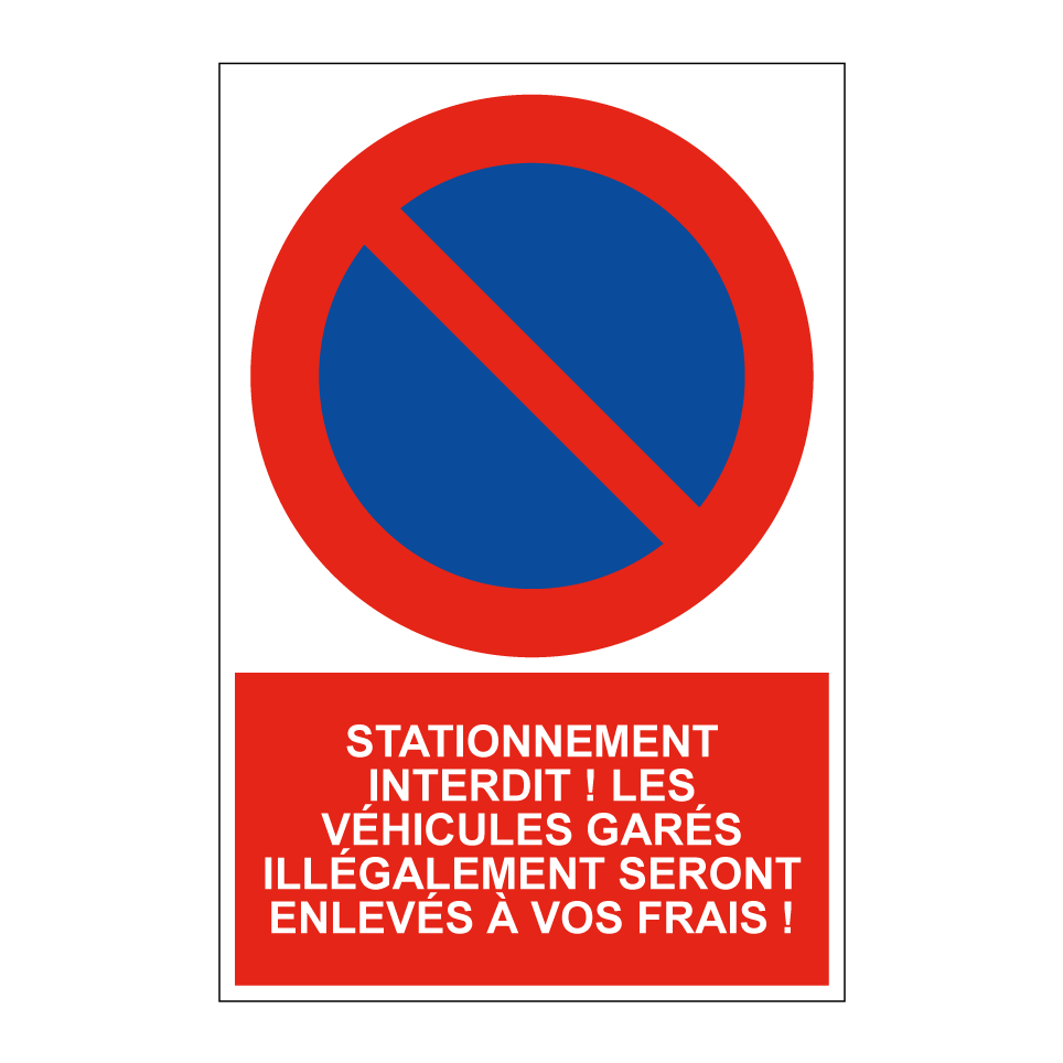 Stationnement interdit ! Les véhicules garés illégalement seront enlevés à vos frais !