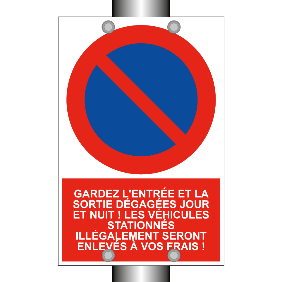 Gardez l'entrée et la sortie dégagées jour et nuit ! Les véhicules stationnés illégalement seront enlevés à vos frais !