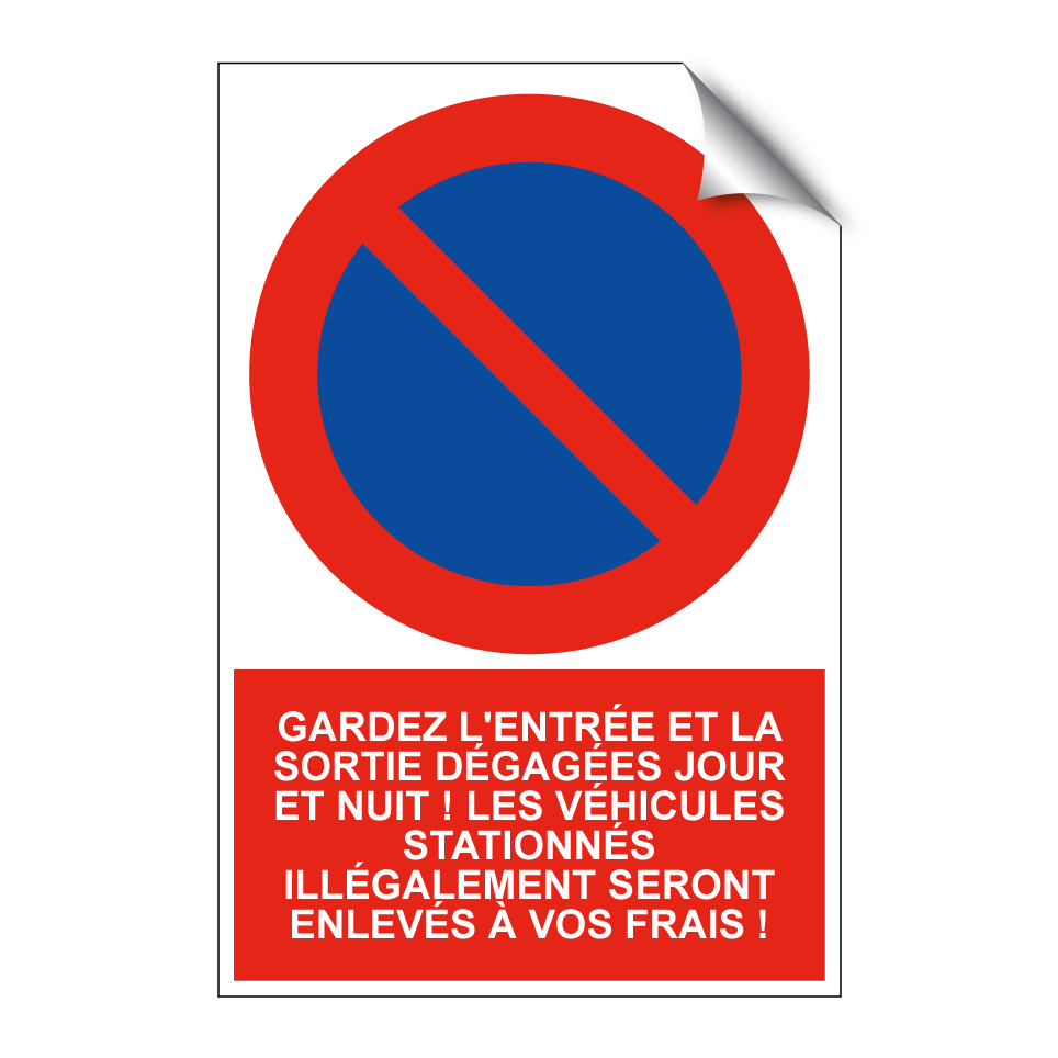 Gardez l'entrée et la sortie dégagées jour et nuit ! Les véhicules stationnés illégalement seront enlevés à vos frais !