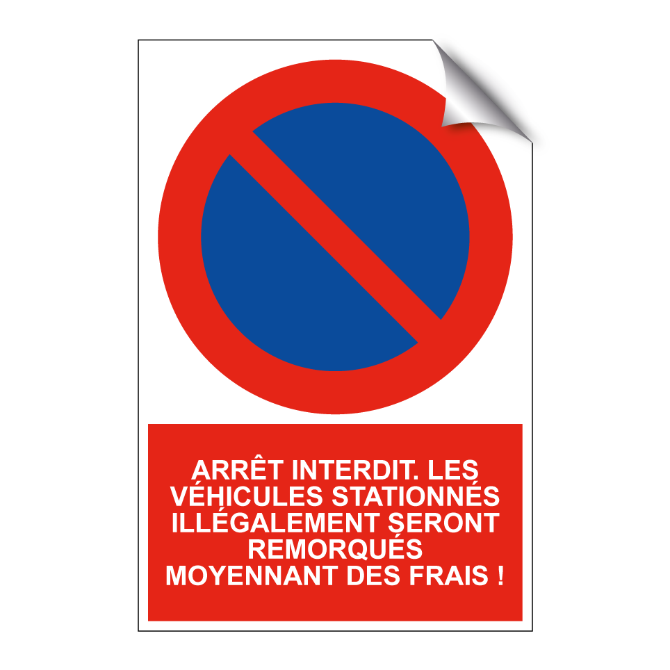 Arrêt interdit. Les véhicules stationnés illégalement seront remorqués moyennant des frais !