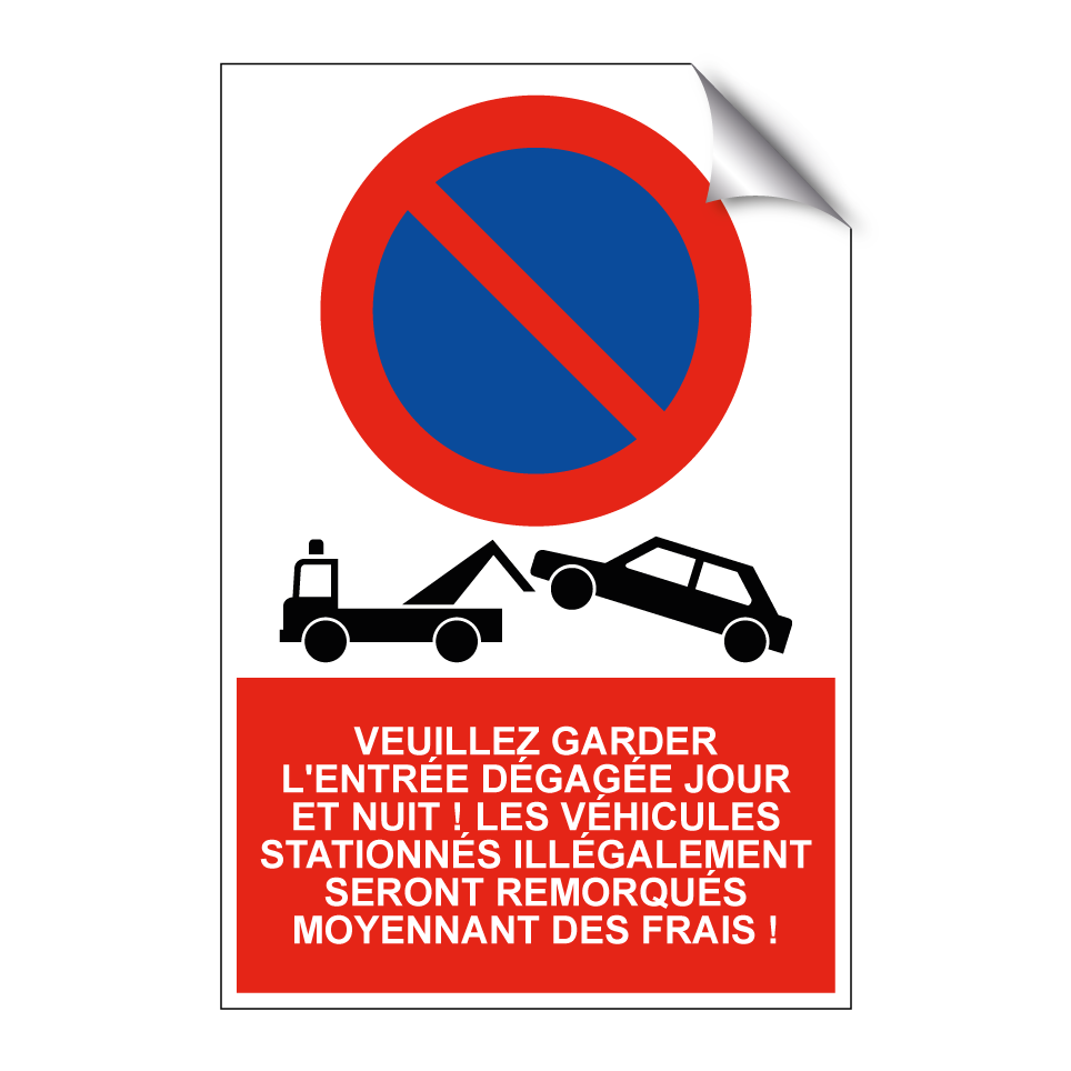 Veuillez garder l'entrée dégagée jour et nuit ! Les véhicules stationnés illégalement seront remorqués moyennant des frais !
