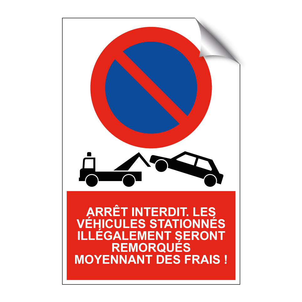 Arrêt interdit. Les véhicules stationnés illégalement seront remorqués moyennant des frais !