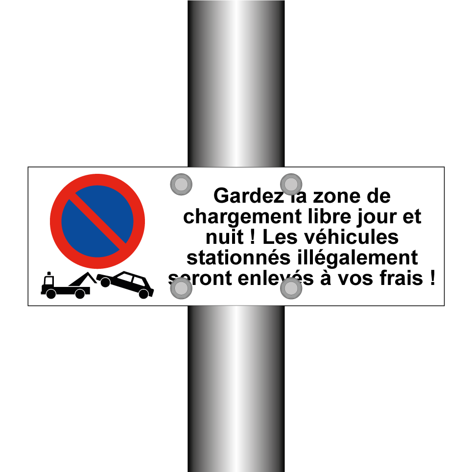 Gardez la zone de chargement libre jour et nuit ! Les véhicules stationnés illégalement seront enlevés à vos frais !