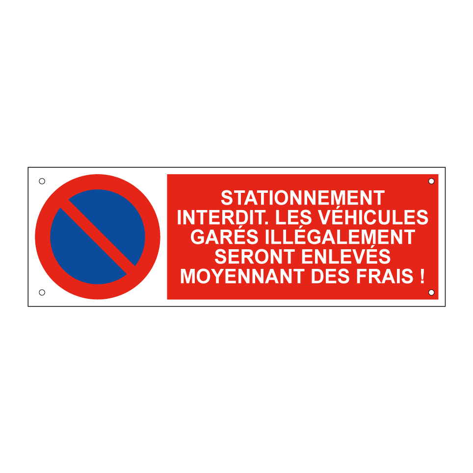 Stationnement interdit. Les véhicules garés illégalement seront enlevés moyennant des frais !