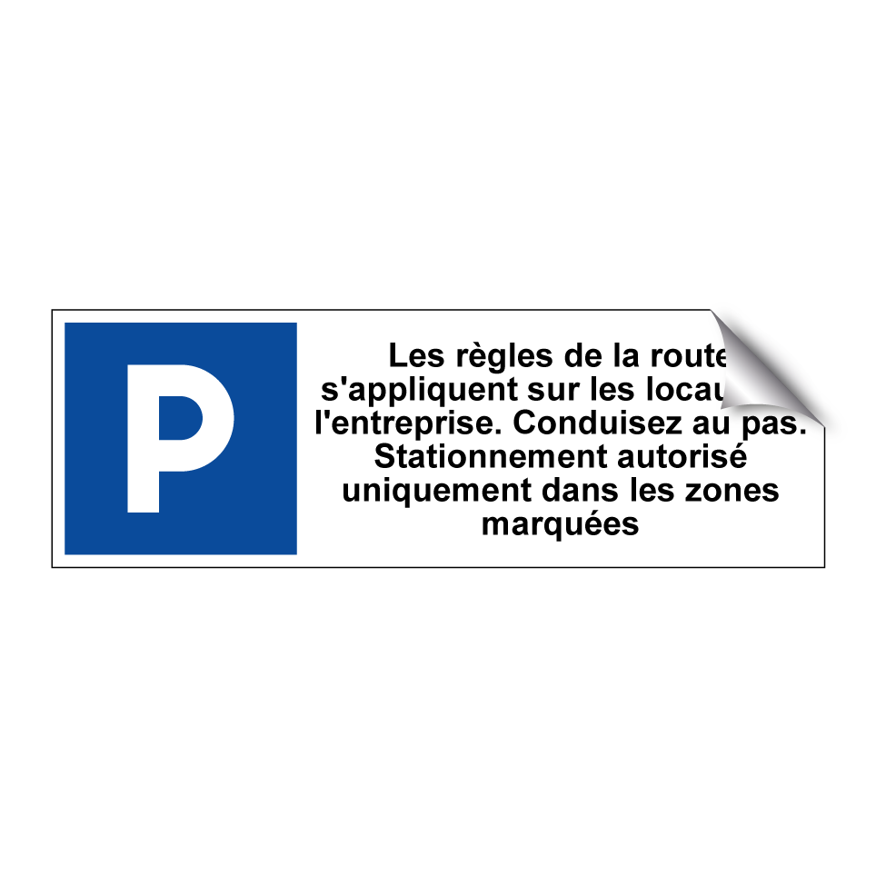 Les règles de la route s'appliquent sur les locaux de l'entreprise. Conduisez au pas. Stationnement autorisé uniquement dans les zones marquées