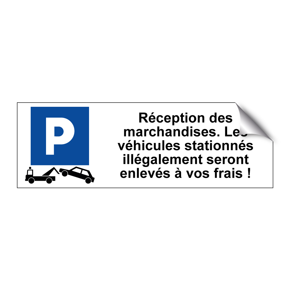 Réception des marchandises. Les véhicules stationnés illégalement seront enlevés à vos frais !