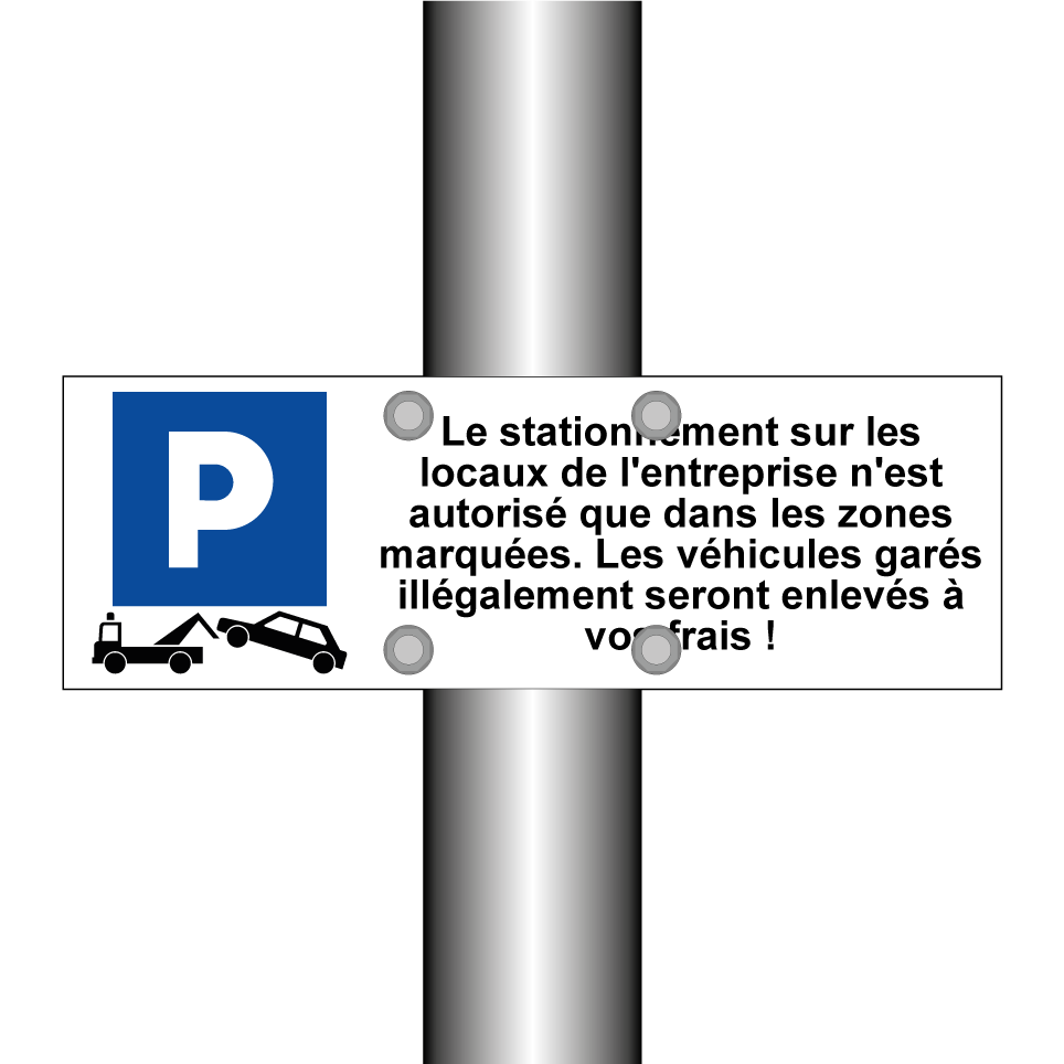 Le stationnement sur les locaux de l'entreprise n'est autorisé que dans les zones marquées. Les véhicules garés illégalement seront enlevés à vos frais !