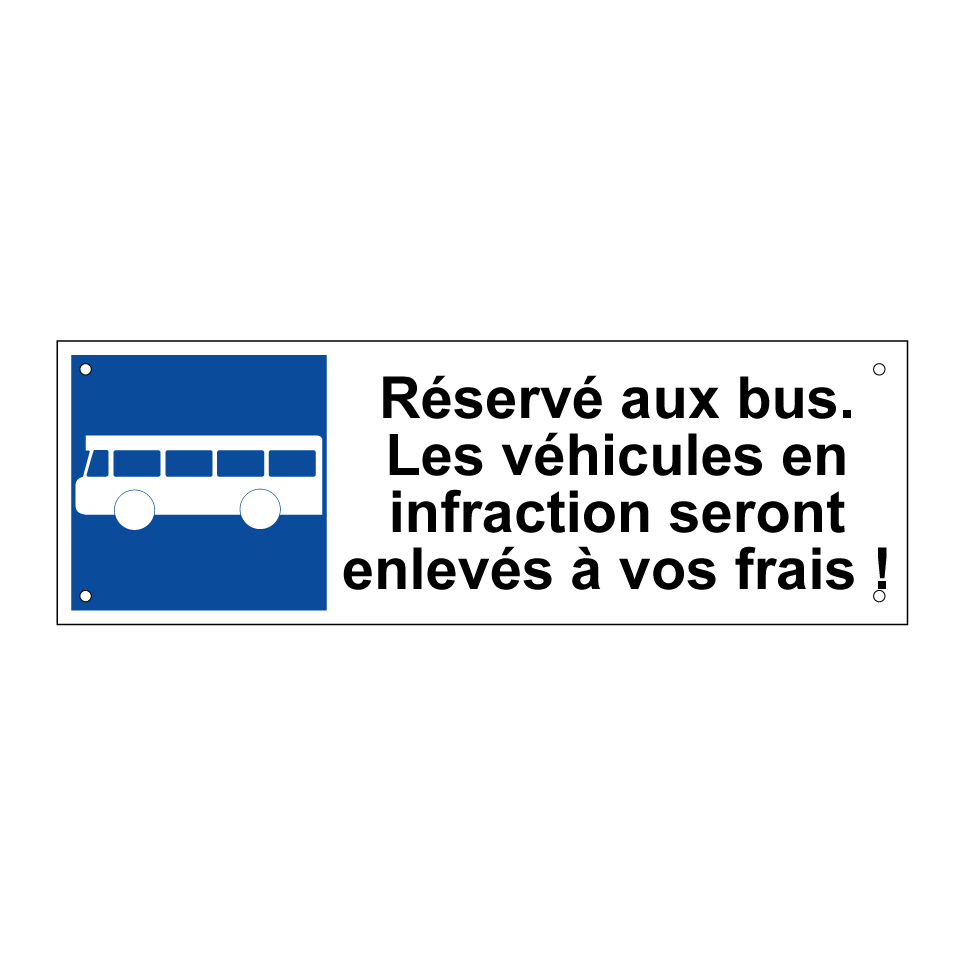 Réservé aux bus. Les véhicules en infraction seront enlevés à vos frais !