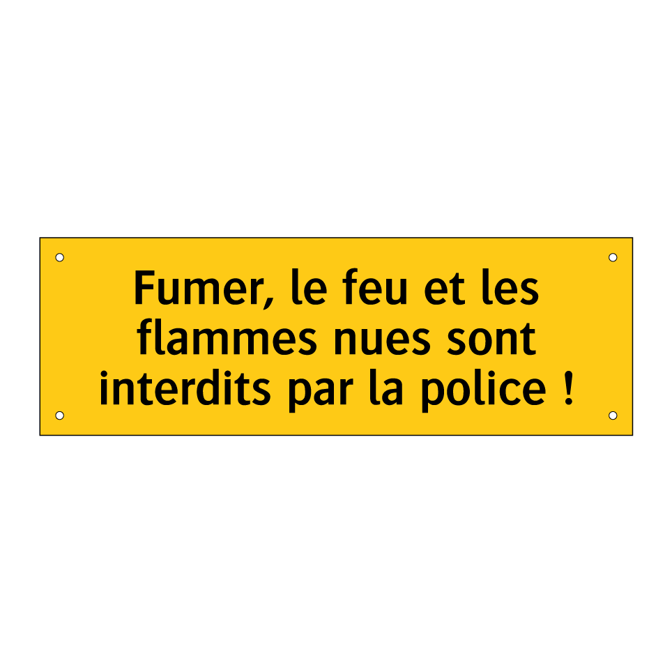 Fumer, le feu et les flammes nues sont interdits par la police !