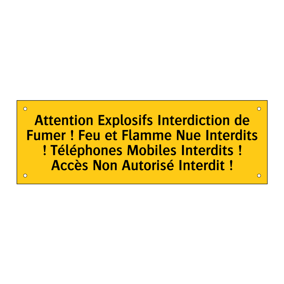 Attention Explosifs Interdiction de Fumer ! Feu et Flamme Nue Interdits ! Téléphones Mobiles Interdits ! Accès Non Autorisé Interdit !