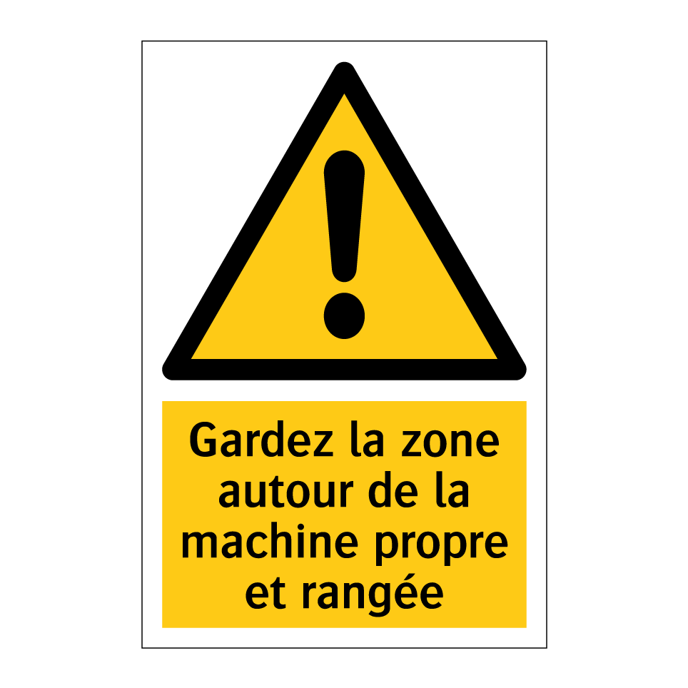 Gardez la zone autour de la machine propre et rangée