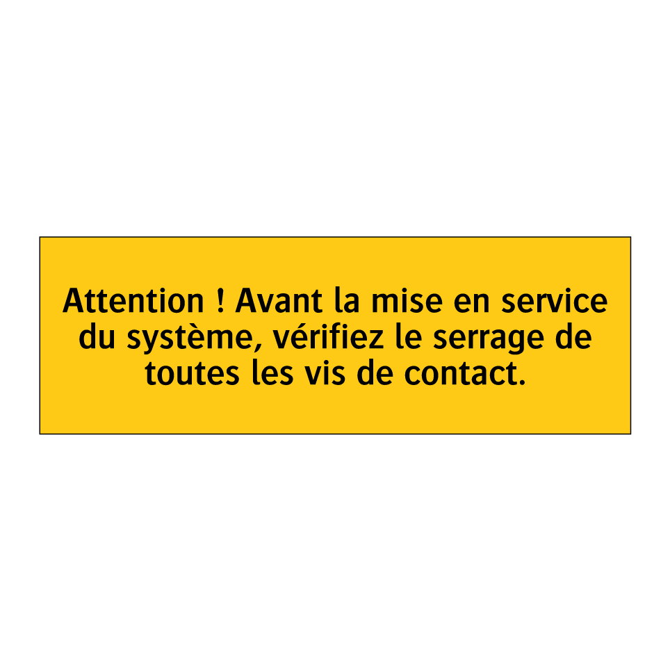 Attention ! Avant la mise en service du système, vérifiez le serrage de toutes les vis de contact