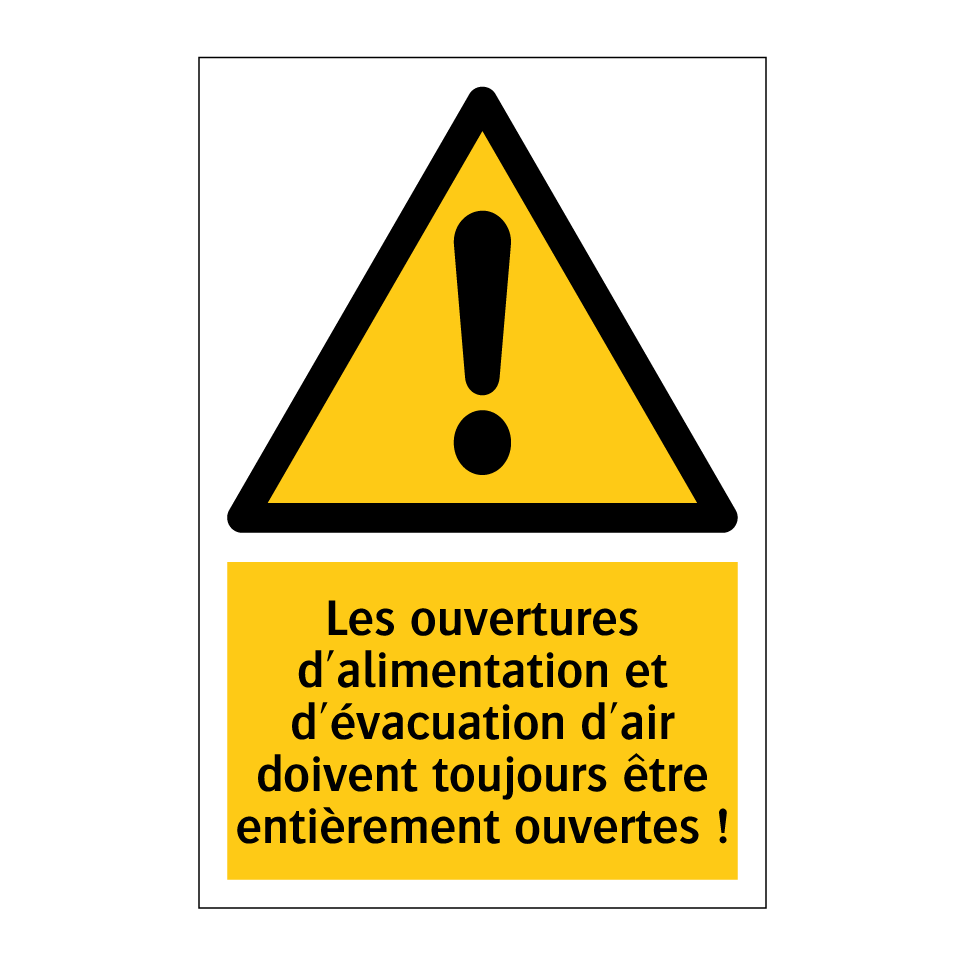 Les ouvertures d'alimentation et d'évacuation d'air doivent toujours être entièrement ouvertes !