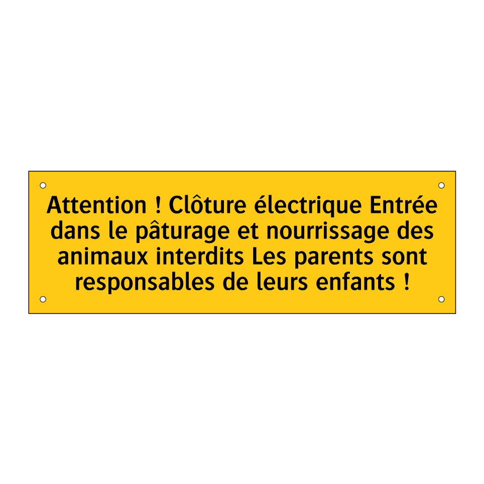 Attention ! Clôture électrique Entrée dans le pâturage et nourrissage des animaux interdits Les parents sont responsables de leurs enfants !