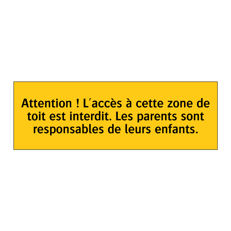 Attention ! L'accès à cette zone de toit est interdit. Les parents sont responsables de leurs enfants