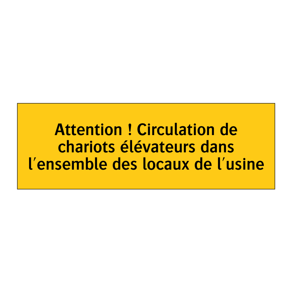 Attention ! Circulation de chariots élévateurs dans l'ensemble des locaux de l'usine