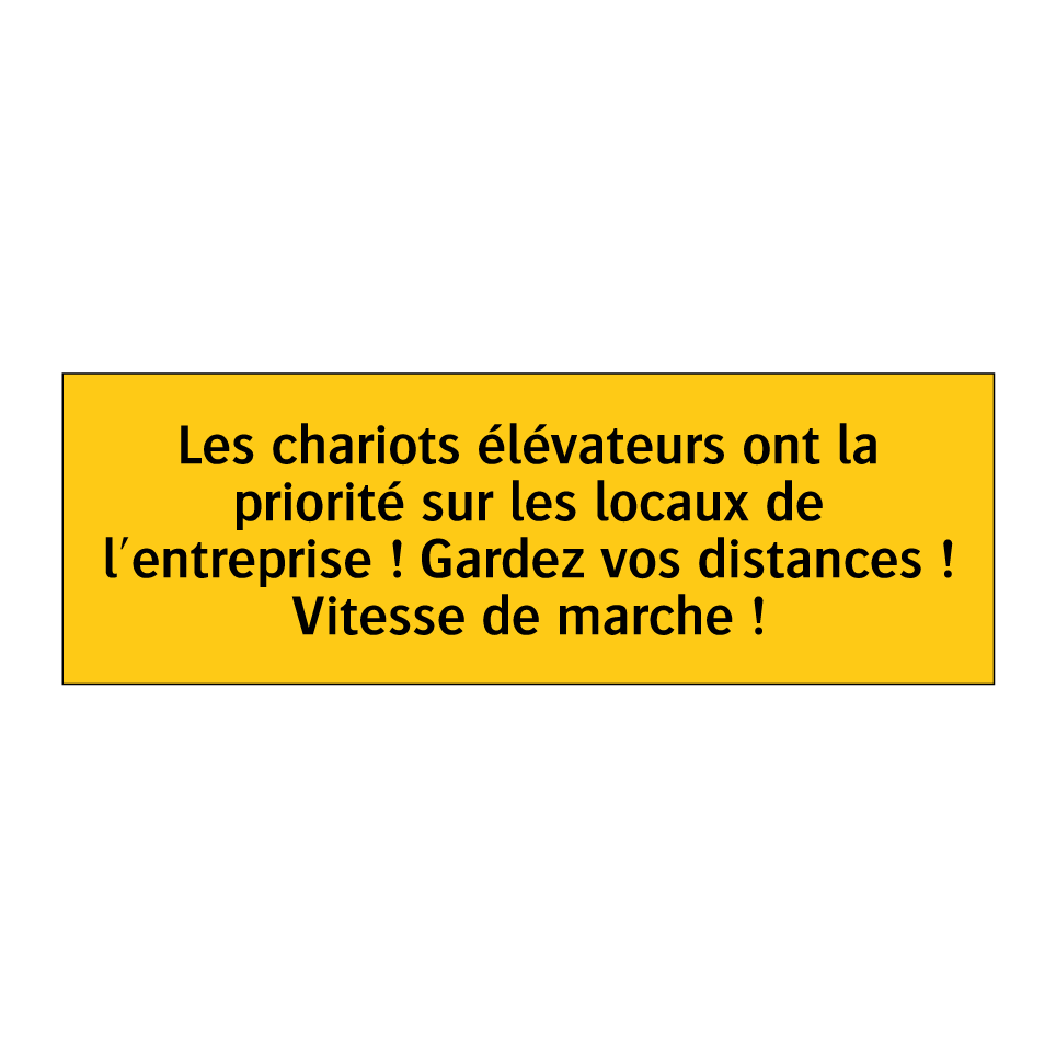 Les chariots élévateurs ont la priorité sur les locaux de l'entreprise ! Gardez vos distances ! Vitesse de marche !