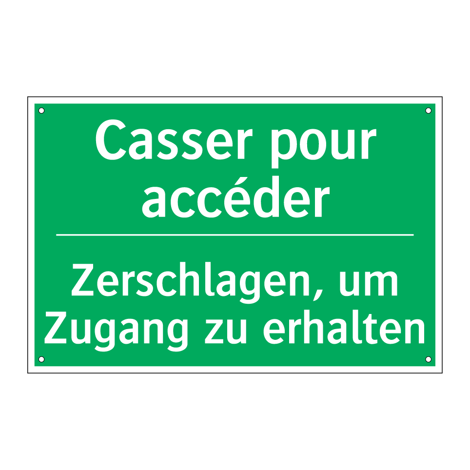 Zerschlagen, um Zugang zu erhalten /.../ - Casser pour accéder