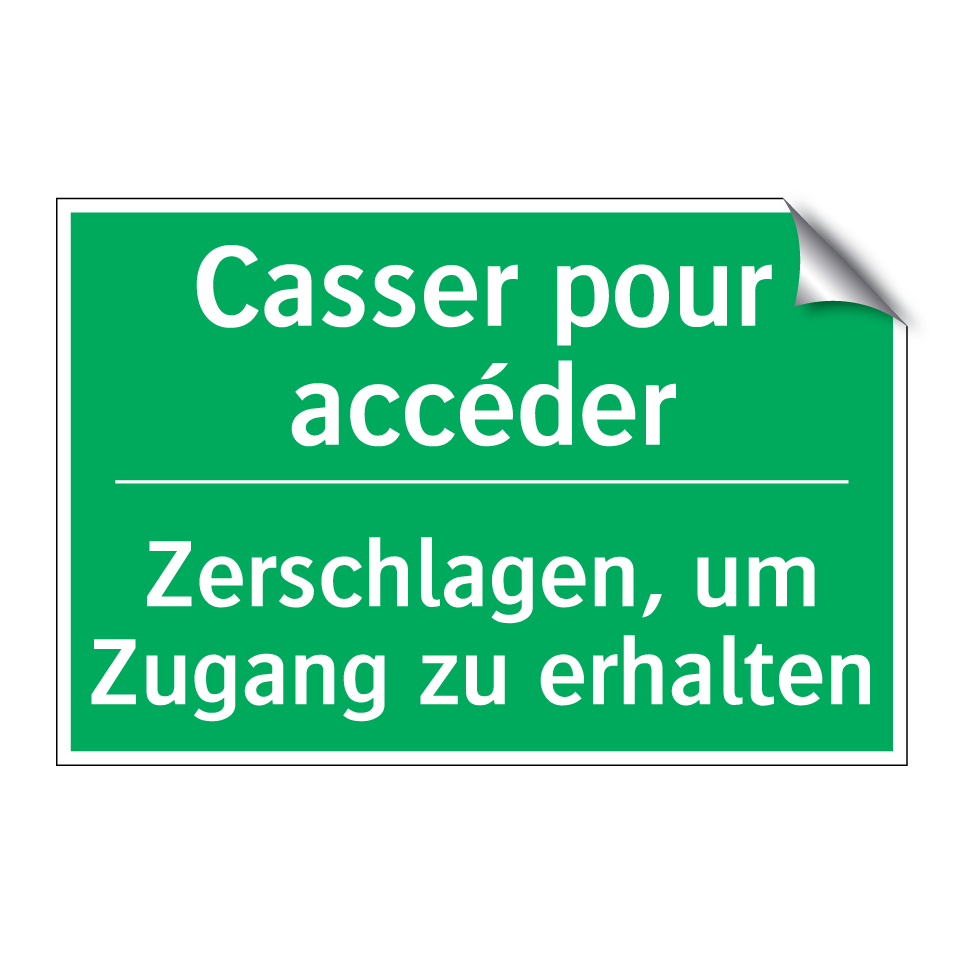 Zerschlagen, um Zugang zu erhalten /.../ - Casser pour accéder