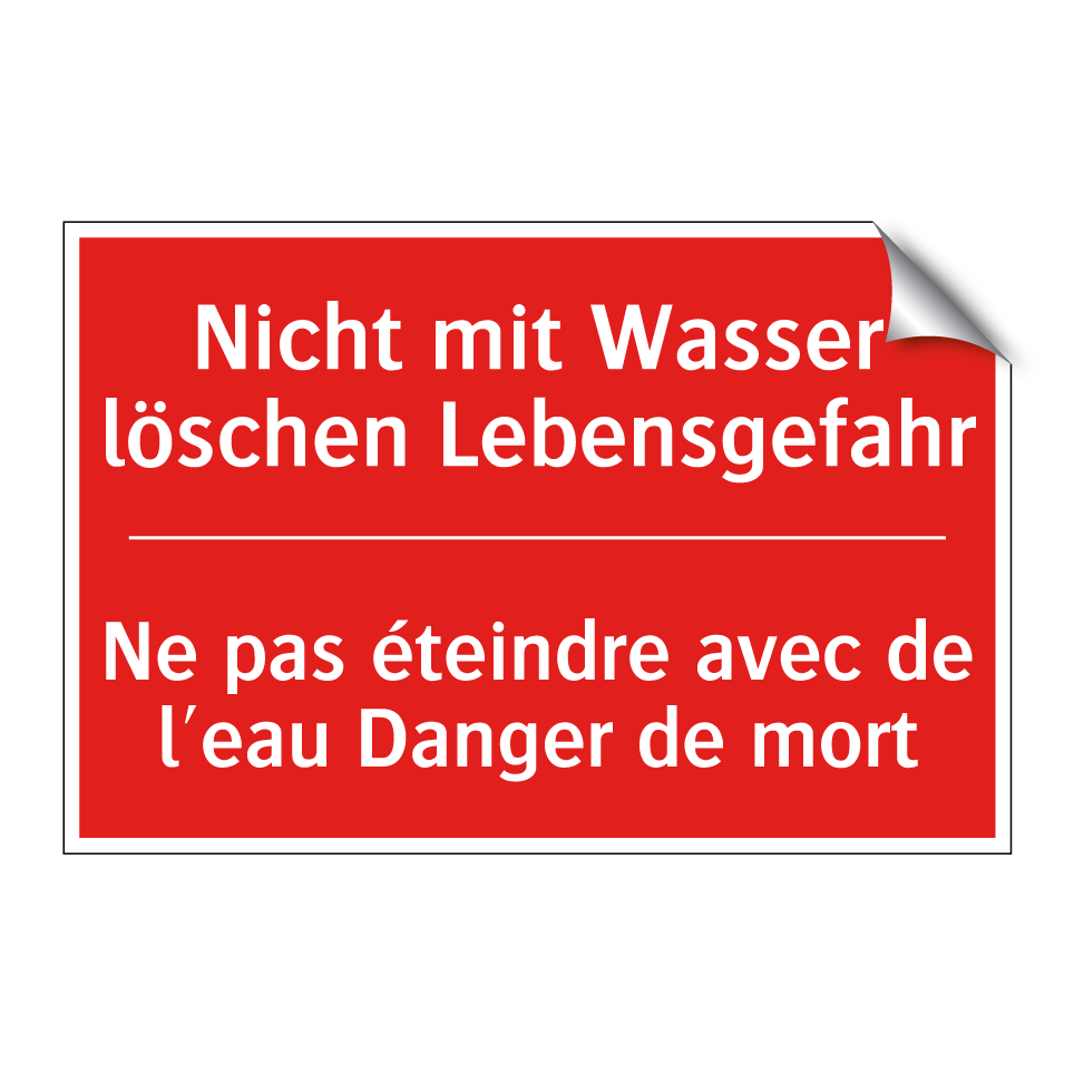 Nicht mit Wasser löschen Lebensgefahr /.../ - Ne pas éteindre avec de l'eau  /.../