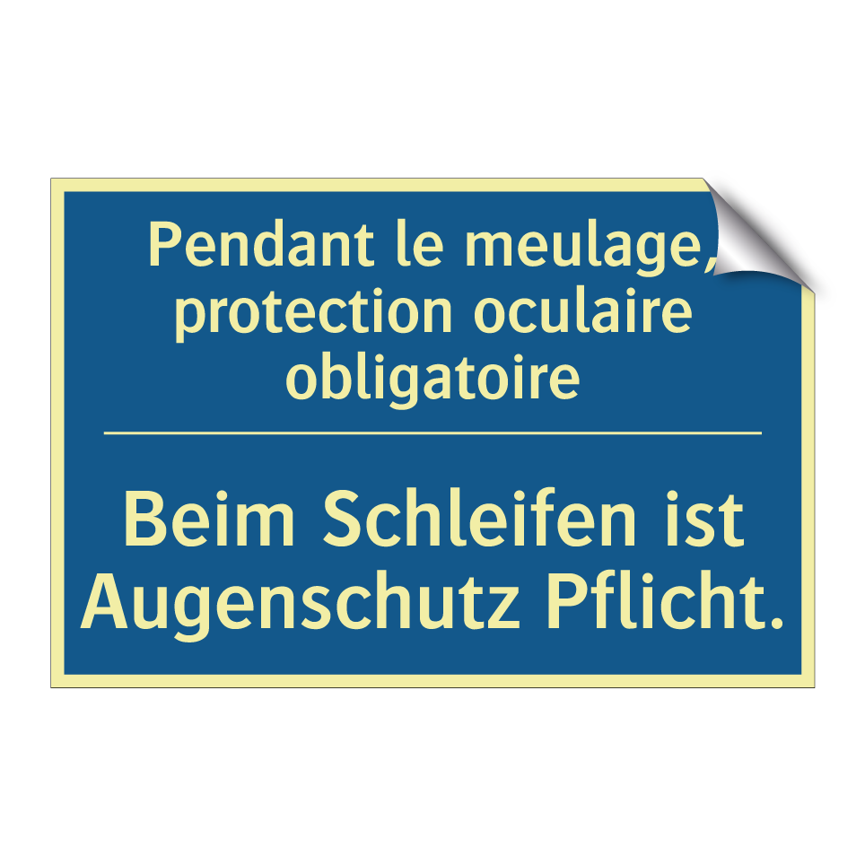 Beim Schleifen ist Augenschutz  /.../ - Pendant le meulage, protection  /.../