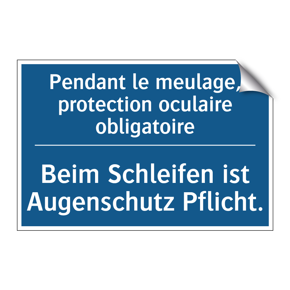 Beim Schleifen ist Augenschutz  /.../ - Pendant le meulage, protection  /.../