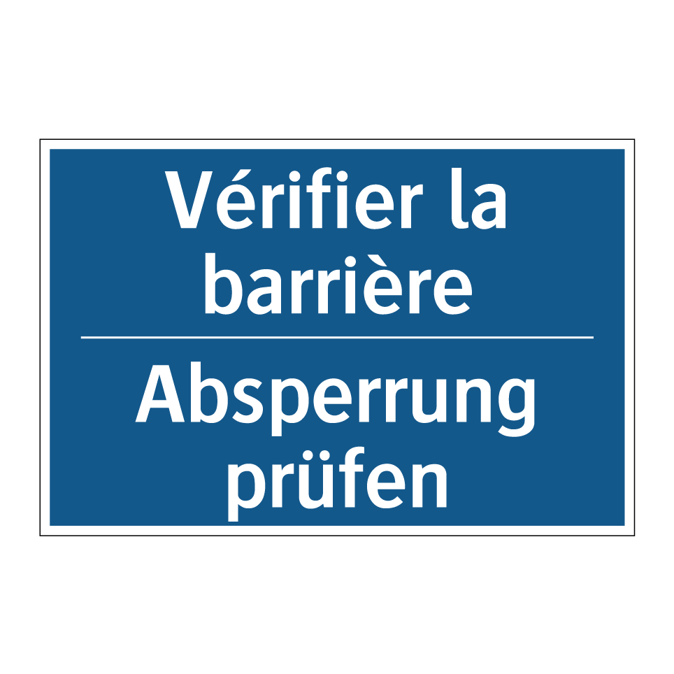 Absperrung prüfen - Vérifier la barrière