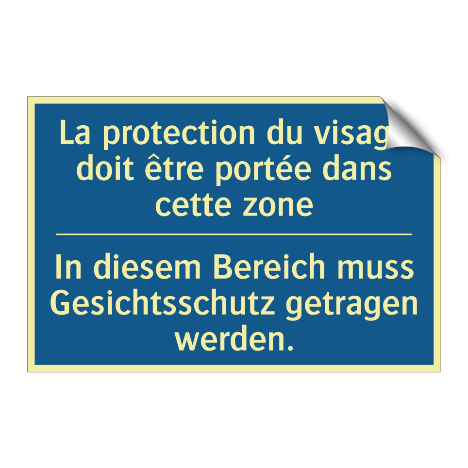 In diesem Bereich muss Gesichtsschutz  /.../ - La protection du visage doit être  /.../