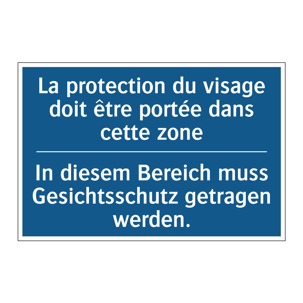 In diesem Bereich muss Gesichtsschutz  /.../ - La protection du visage doit être  /.../