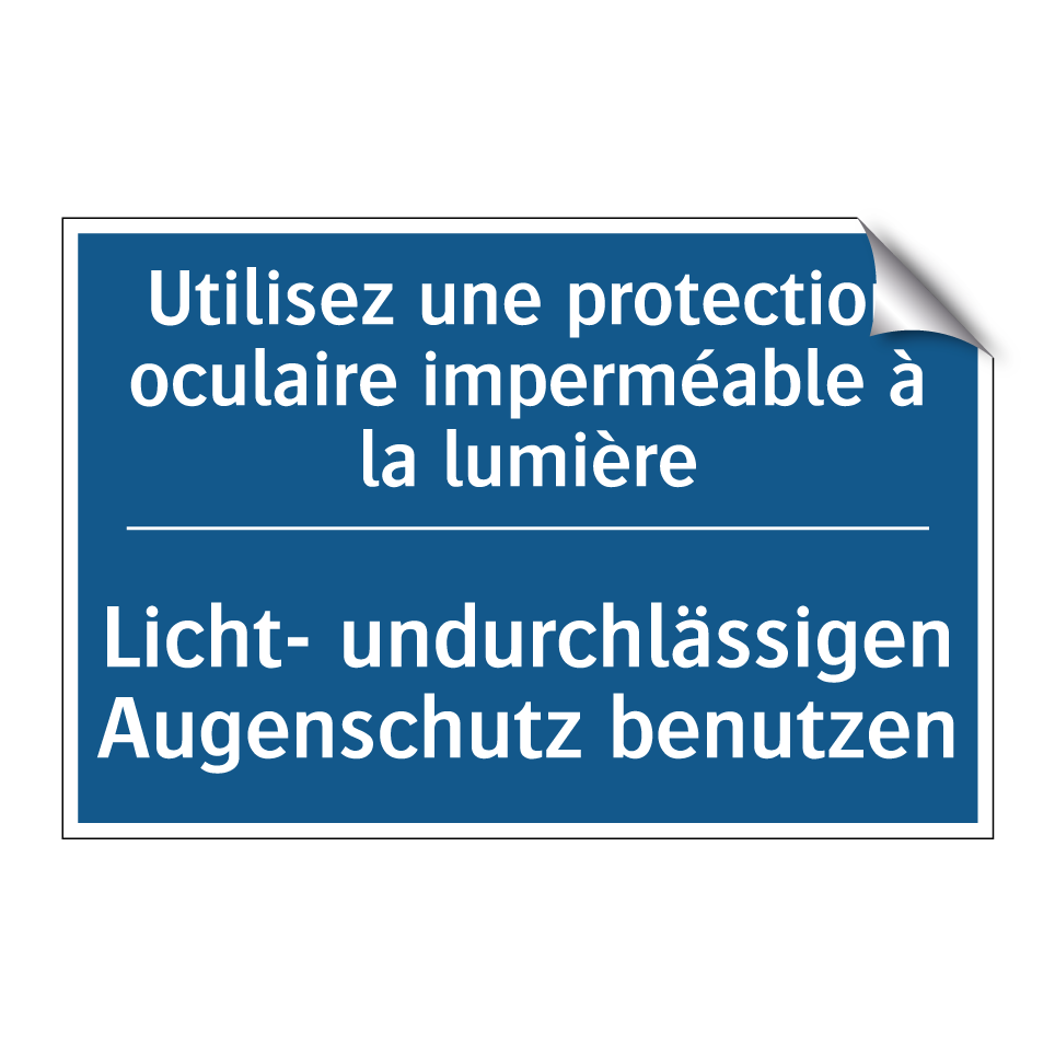 Licht- undurchlässigen Augenschutz  /.../ - Utilisez une protection oculaire  /.../