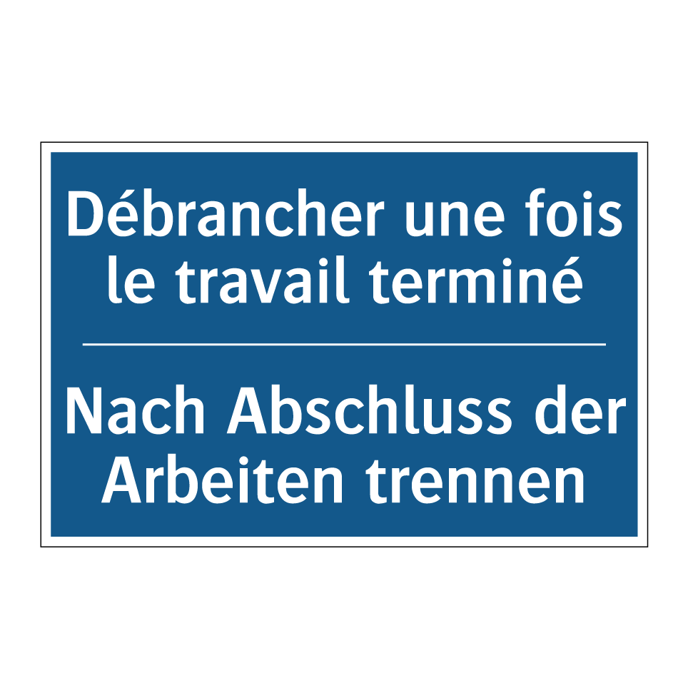 Nach Abschluss der Arbeiten trennen /.../ - Débrancher une fois le travail  /.../