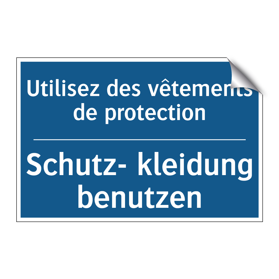 Schutz- kleidung benutzen - Utilisez des vêtements de protection /.../