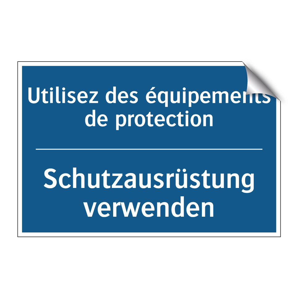 Schutzausrüstung verwenden - Utilisez des équipements de protection /.../