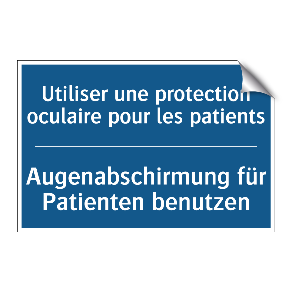 Augenabschirmung für Patienten  /.../ - Utiliser une protection oculaire  /.../
