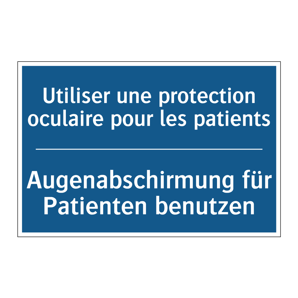 Augenabschirmung für Patienten  /.../ - Utiliser une protection oculaire  /.../