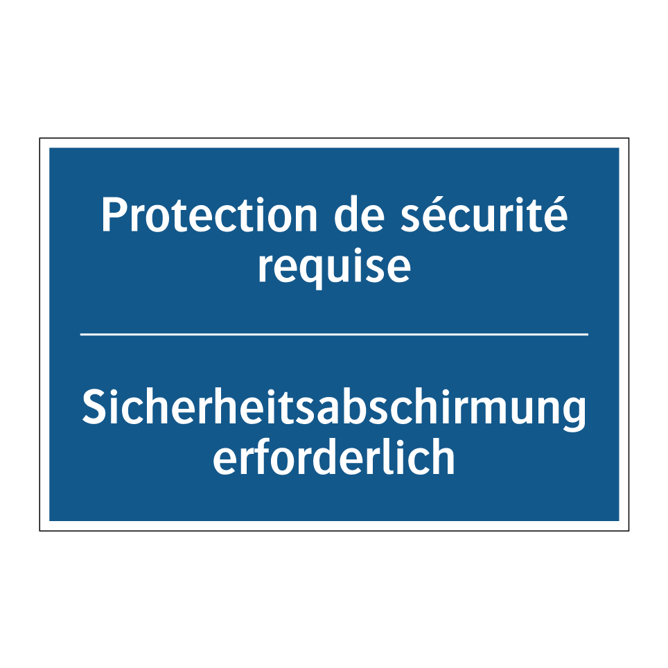 Sicherheitsabschirmung erforderlich /.../ - Protection de sécurité requise