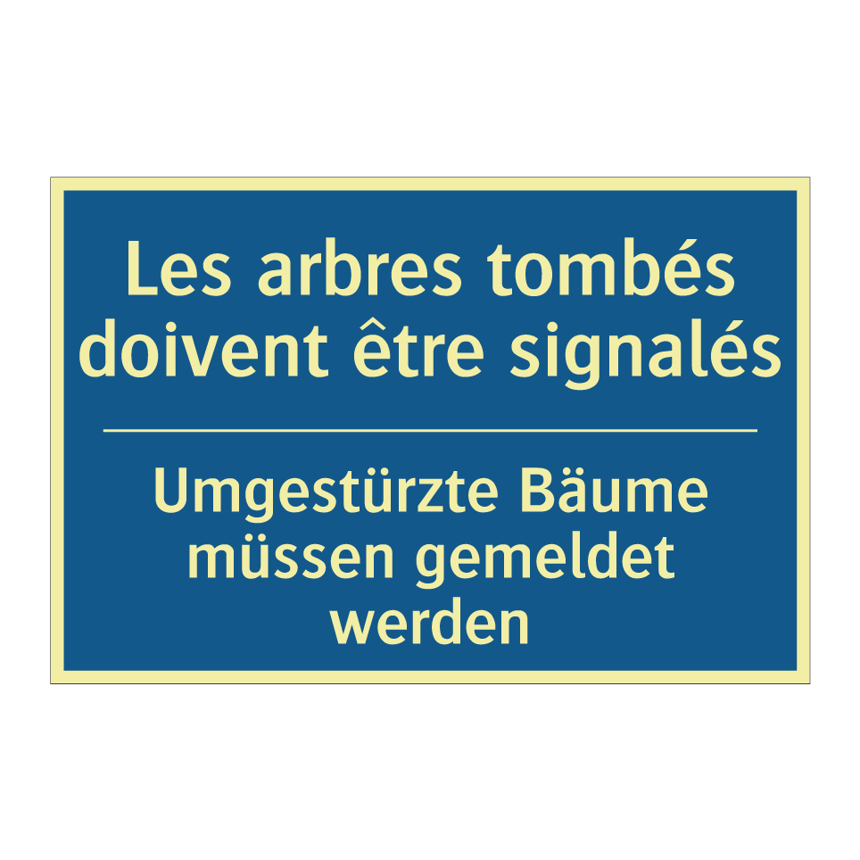 Umgestürzte Bäume müssen gemeldet  /.../ - Les arbres tombés doivent être  /.../