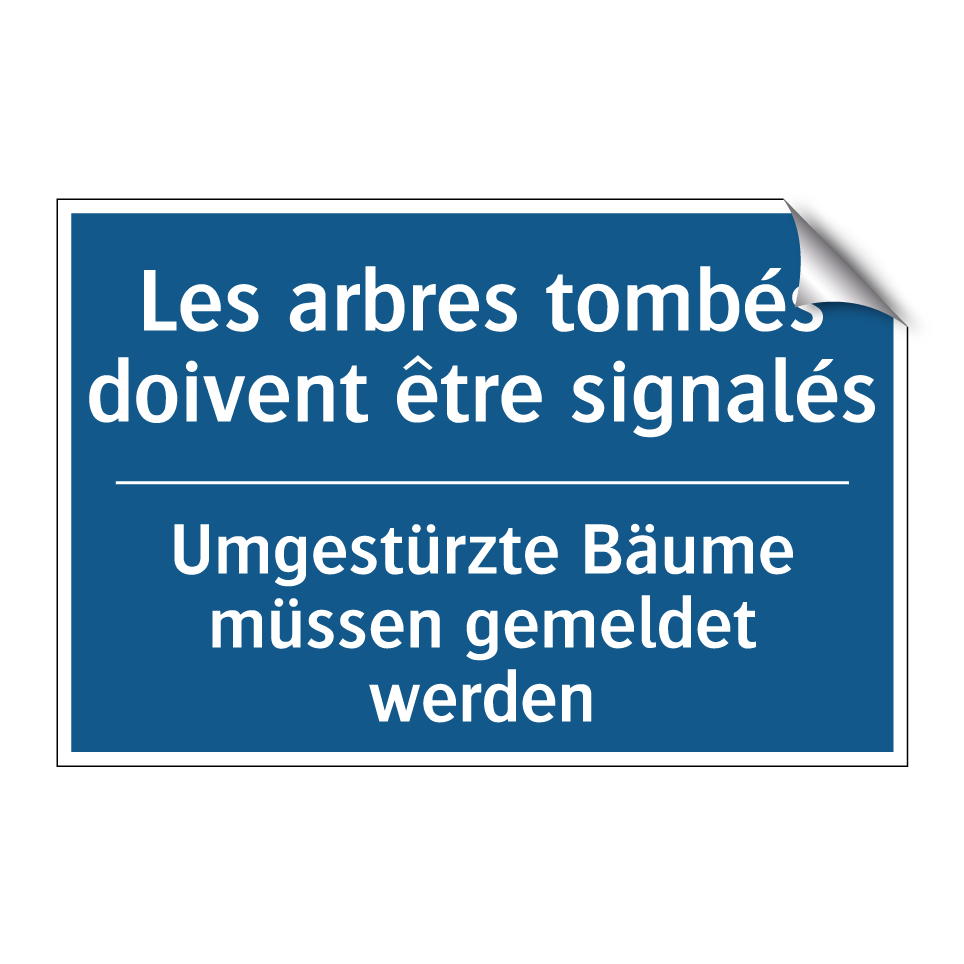 Umgestürzte Bäume müssen gemeldet  /.../ - Les arbres tombés doivent être  /.../