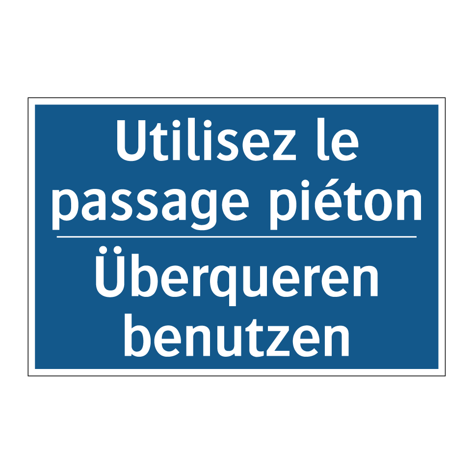 Überqueren benutzen - Utilisez le passage piéton