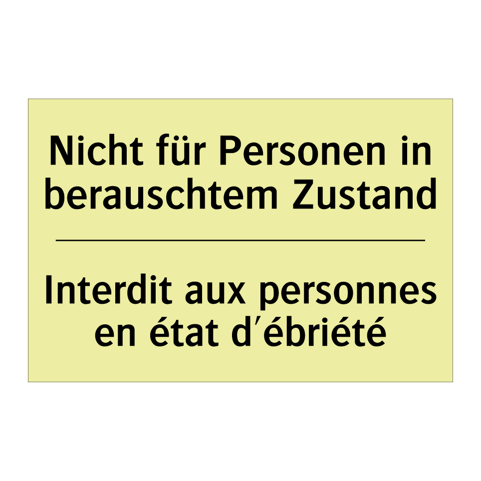 Nicht für Personen in berauschtem /.../ - Interdit aux personnes en état /.../