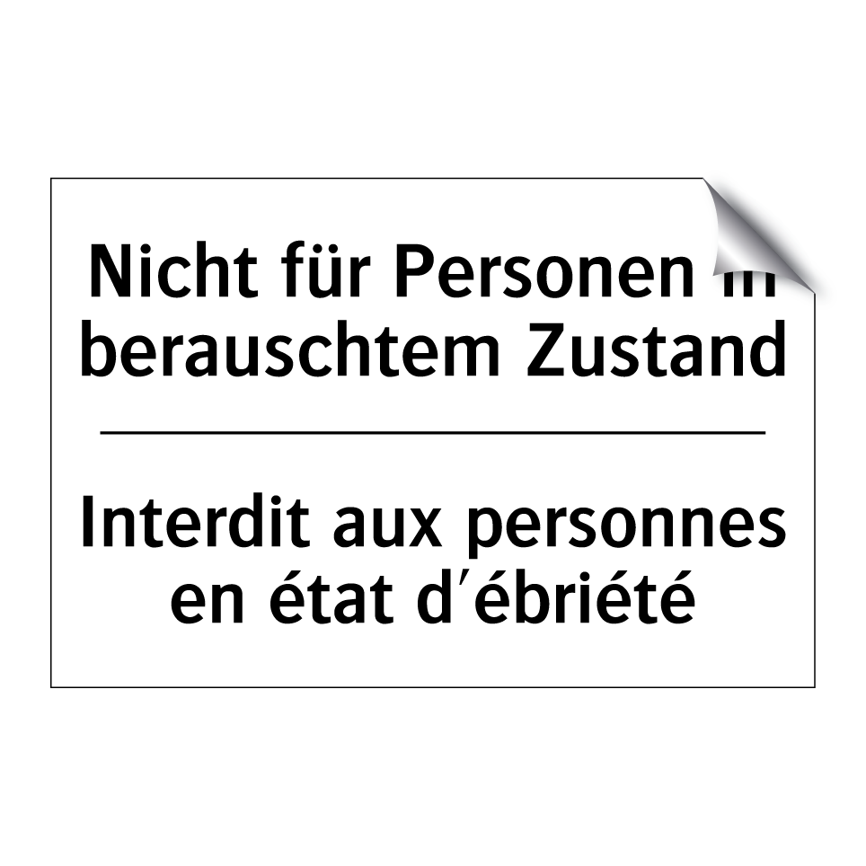 Nicht für Personen in berauschtem /.../ - Interdit aux personnes en état /.../