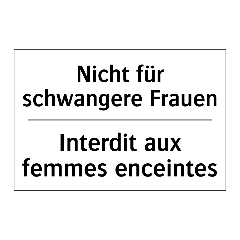 Nicht für schwangere Frauen - Interdit aux femmes enceintes