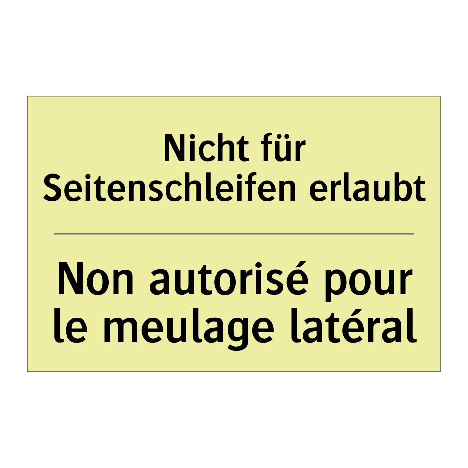 Nicht für Seitenschleifen erlaubt /.../ - Non autorisé pour le meulage latéral /.../