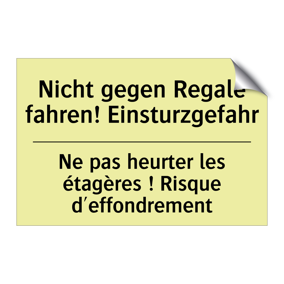 Nicht gegen Regale fahren! Einsturzgefahr /.../ - Ne pas heurter les étagères ! /.../