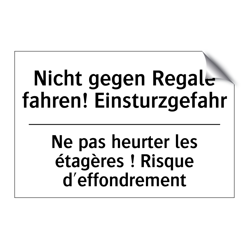 Nicht gegen Regale fahren! Einsturzgefahr /.../ - Ne pas heurter les étagères ! /.../