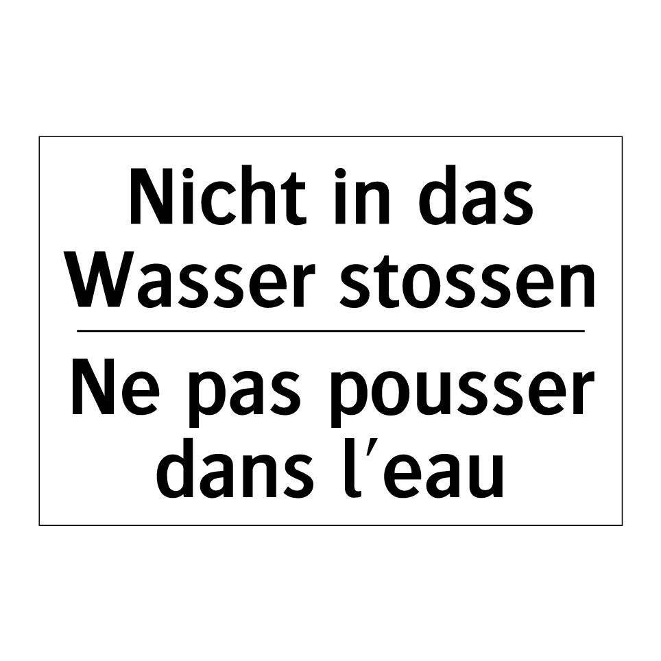 Nicht in das Wasser stossen - Ne pas pousser dans l'eau