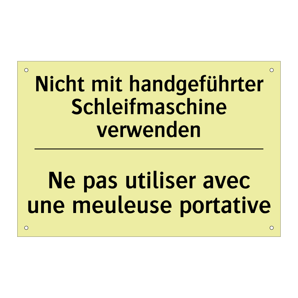 Nicht mit handgeführter Schleifmaschine /.../ - Ne pas utiliser avec une meuleuse /.../